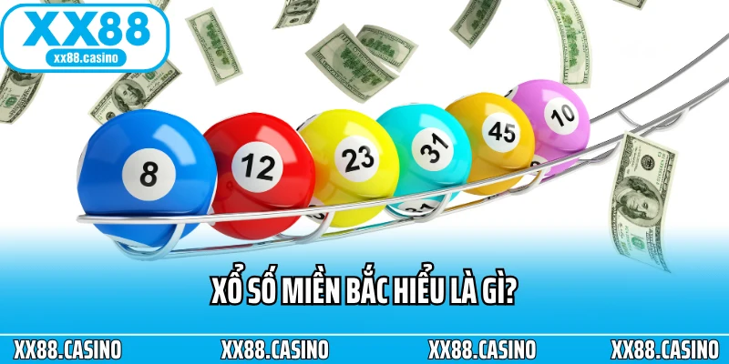 Xổ số miền Bắc hiểu là gì? Xổ số miền Bắc hiểu là gì?